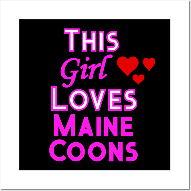 This Girl Loves Maine Coons Wall Art by YouthfulGeezer